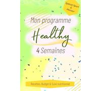 Mon Programme Healthy 4 Semaines - Recettes, Budget & Suivi Nutritionnel: Carnet complet pour planifier ses repas, maîtriser ses courses et atteindre ses objectifs nutritionnels avec simplicité