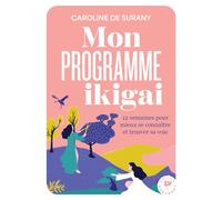 Caroline De Surany – Mon programme ikigaï – 12 semaines pour mieux se connaître et trouver sa voie