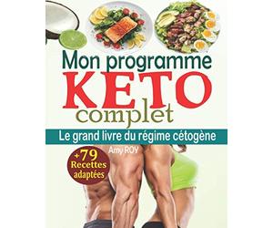 Mon programme keto complet: Le grand livre du régime cétogène avec un plan de repas détaillé de 28 jours, un plan d’exercices, un soutien émotionnel quotidien + 79 recettes cétogènes adéquates