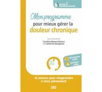 Mon programme pour mieux gérer la douleur chronique 12 séances pour réapprendre à vivre pleinement - Carolina Baeza Velasco - De Boeck Supérieur - broché - Guide