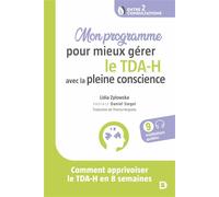 Mon programme pour mieux gérer le TDA-H avec la pleine conscience Comment apprivoiser le TDA-H en 8 semaines - Thierry Hergueta - De Boeck Supérieur - broché - Guide