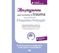 Mon programme pour surmonter le trauma avec la thérapie d’Exposition Prolongée 15 séances pour se réapproprier sa vie après un traumatisme - Barbara Olasov Rothbaum - De Boeck Supérieur - ebook (ePub)