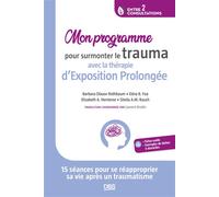Mon programme pour surmonter le trauma avec la thérapie d’Exposition Prolongée 15 séances pour se réapproprier sa vie après un traumatisme - Barbara Olasov Rothbaum - De Boeck Supérieur - broché - Gui