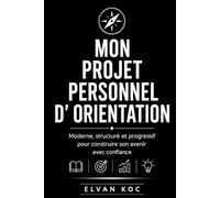 MON PROJET PERSONNEL D' ORIENTATION: Moderne, structuré et progressif pour construire son avenir avec confiance.