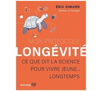 Mon Protocole Longévité - Ce Que Dit La Science Pour Vivre Jeune...Longtemps