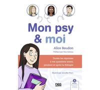 Mon psy et moi Toutes les réponses à vos questions avant, pendant et après la thérapie - Alice Boudon - De Boeck Supérieur - broché - Guide