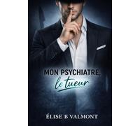 Mon psychiatre, le tueur: Une dark romance psychologique entre désir et interdit