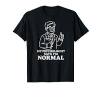 Mon Psychologue Dit Que Je suis Normal T-Shirt