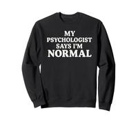 Mon Psychologue Dit Que Je suis Normal - Texte Sweatshirt
