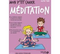 Mon p'tit cahier Méditation Agathe Thine (Auteur), Stéphanie Rubini (Illustration), Isabelle Maroger (Illustration)