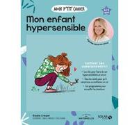 Elodie Crepel – Mon p'tit cahier : Mon enfant hypersensible – Ill. Isabelle Maroger, Benabid Layla