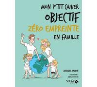 Mon P'tit Cahier Objectif Zéro Empreinte En Famille