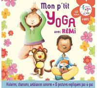 Mon P'tit Yoga Avec Rémi - Pour Découvrir L'univers Du Yoga En Histoires Et En Musique - 15 Postures (1 Cd Audio)