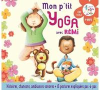 Mon P'tit Yoga Avec Rémi - Pour Découvrir L'univers Du Yoga En Histoires Et En Musique - 15 Postures (1 Cd Audio)