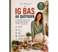 Mon Quotidien IG BAS: Tout comprends sur l'IG avec 80 recettes faciles pour manger plus équilibré, limiter le sucre et se régaler chaque jour