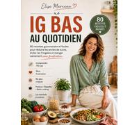 Mon Quotidien IG BAS: Tout comprends sur l'IG avec 80 recettes faciles pour manger plus équilibré, limiter le sucre et se régaler chaque jour