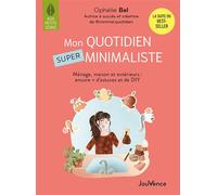Mon quotidien SUPER minimaliste Ménage, beauté, maison et extérieurs : encore + d'astuces et de DIY - Ophélie Bel - Jouvence - broché - Guide