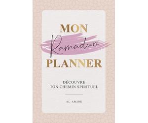 Mon Ramadan Planner: Découvre ton chemin spirituel avec votre guide complet pour un mois sacré organisé et inspirant