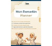 Mon Ramadan Planner Pour Enfants: 30 jours de suivi quotidien, de bonnes actions (Coran, prière, dhikr, dou'a...) et de bilan pour mieux comprendre et réussir son Ramadan. Et bien plus encore!