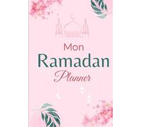 Mon Ramadan Planner - Préparez - Organisez votre mois de Ramadan Karim en toute sérénité !: Objectifs, Dettes de Jeûne, To Do List, Calendrier ... des Salats, lectures du Quran, Dou'as...