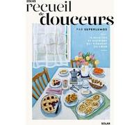 Mon recueil de douceurs - 70 recettes et histoires qui viennent du coeur Superlumos (Auteur), Issy Croker (Photographie)
