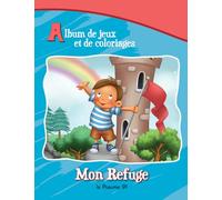 Mon Refuge - Le Psaume 91: Album de jeux et de coloriages
