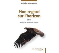 Mon regard sur l’horizon Gabriel Massembo (Auteur), Ya Adolphe Tsiakaka (Préface)