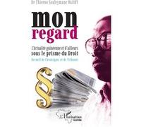 Mon regard L'Actualité guinéenne et d'ailleurs sous le prisme du Droit Recueil de Chroniques et de Tribunes - Thierno Souleymane Barry - L'harmattan - broché - Etude