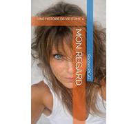 MON REGARD: UNE HISTOIRE DE VIE (TOME 1)