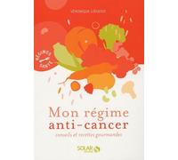 Mon régime anti-cancer: Conseils et recettes gourmandes