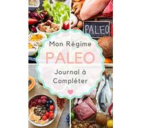 Mon Régime Paléo Journal à Compléter: Agenda De Suivi Régime Pratique - Perdez Du Poids Efficacement Avec Le Régime Paléo -Journal Alimentaire à ... IDéal Pour Les Débutants Et Les Connaisseurs