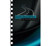 Mon registre de kilométrage: Journal pour suivi kilométrique | Carnet de suivi pour kilométrage | Journal de bord véhicule | Comptabilité, impôts et fiscalité