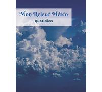 Mon Relevé Météo Quotidien: Journal de relevé météo annuel - 52 semaines - 110 pages - 21,59 x 27,94 cm