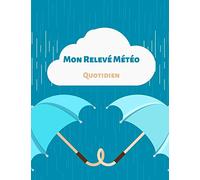 Mon Relevé Météo Quotidien: Journal de relevé météo annuel - 52 semaines - 110 pages - 21,59 x 27,94 cm