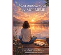 Mon rendez-vous avec MOI-MÊME: Le Journal Guidé Pour Te Découvrir, T'écouter Et Enfin Te Choisir