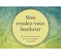 Mon Rendez-Vous Bonheur - 365 Pensées Bienveillantes Pour M'accompagner Au Quotidien