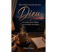 Mon rendez-vous du soir avec Dieu: 111 nuits pour laisser ta vie entre ses mains