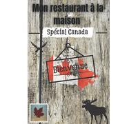 Mon restaurant à la maison: Mon carnet de recette de spécialités canadienne/ Carnet de recettes à remplir/ 110 pages de recettes de plats et de desserts canadien/ Grand format