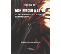 Mon retour à la vie: Le long cheminement de la détoxication des métaux lourds