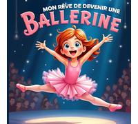 MON RÊVE DE DEVENIR UNE BALLERINE: Une aventure de Luna pour Briller sur Scène