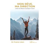Mon rêve, ma direction: Cahier de réflexion et de passage à l’action