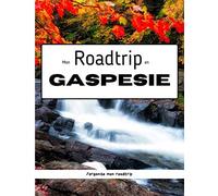 Mon roadtrip en Gaspésie: Je prépare mon roadtrip avec ce carnet de 100 pages
