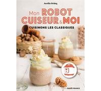 Mon robot cuiseur et moi, Cuisinons les classiques Aurélie Briday (Auteur)