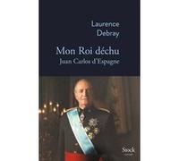 Mon Roi déchu Laurence Debray (Auteur)