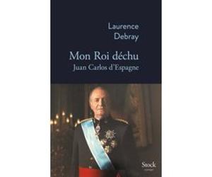 Mon Roi déchu Laurence Debray (Auteur)