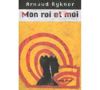 Mon roi et moi - Arnaud Rykner - Rouergue - Livre