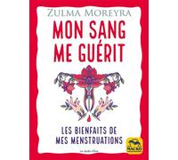 Mon sang me guérit Les bienfaits de mes menstruations - Zulma Moreyra - Macro - broché - Essai
