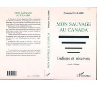 Mon sauvage au Canada Indiens et réserves - Essai critique - François Dallaire - L'harmattan - broché - Livre