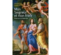 Mon Seigneur Et Mon Frère - Essai Sur La Fraternité