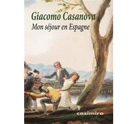Mon séjour en Espagne - Giacomo Casanova - Casimiro - broché - Autobiographie